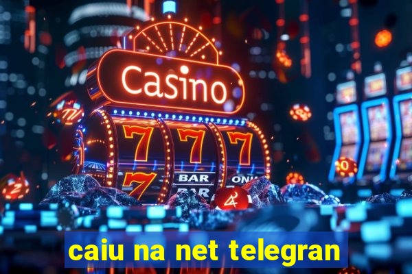 caiu na net telegran